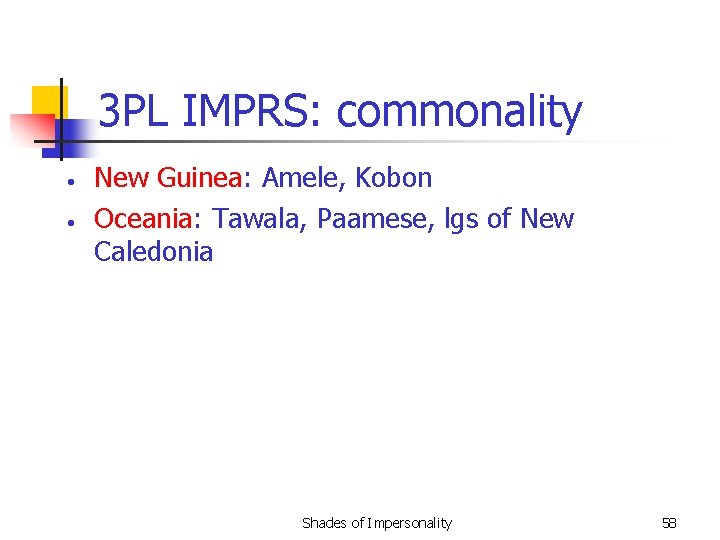 3 PL IMPRS: commonality • • New Guinea: Amele, Kobon Oceania: Tawala, Paamese, lgs