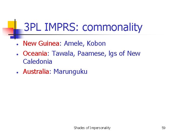 3 PL IMPRS: commonality • • • New Guinea: Amele, Kobon Oceania: Tawala, Paamese,