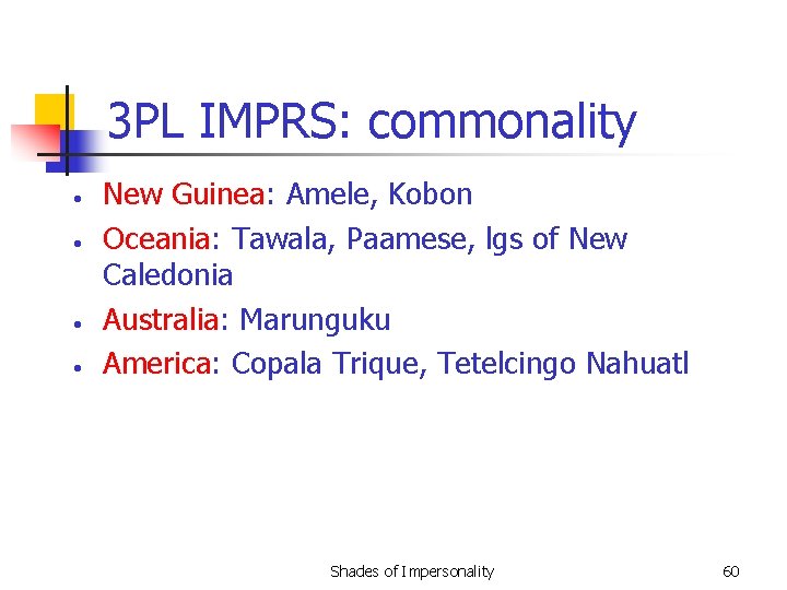 3 PL IMPRS: commonality • • New Guinea: Amele, Kobon Oceania: Tawala, Paamese, lgs