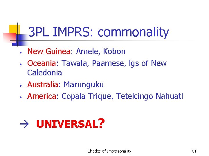 3 PL IMPRS: commonality • • New Guinea: Amele, Kobon Oceania: Tawala, Paamese, lgs