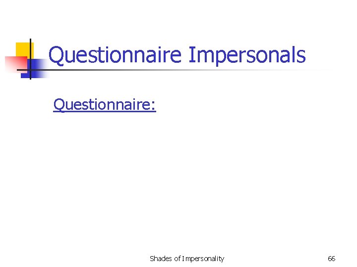 Questionnaire Impersonals Questionnaire: Shades of Impersonality 66 