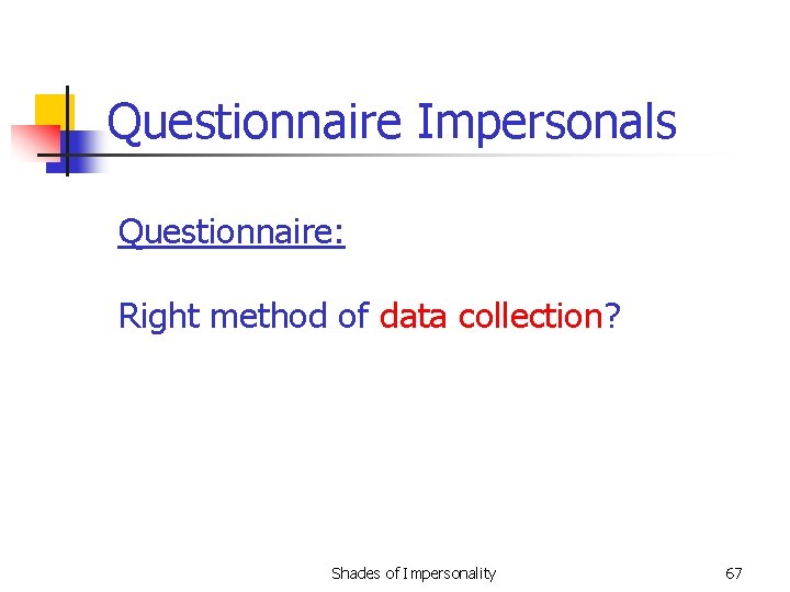 Questionnaire Impersonals Questionnaire: Right method of data collection? Shades of Impersonality 67 