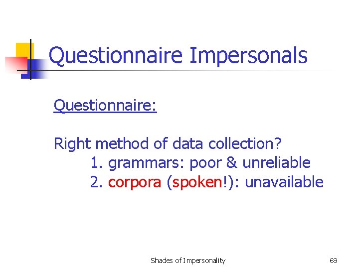 Questionnaire Impersonals Questionnaire: Right method of data collection? 1. grammars: poor & unreliable 2.