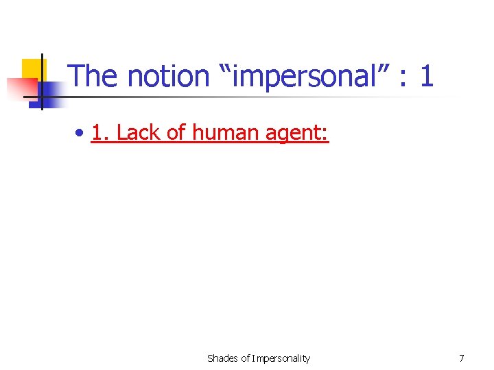 The notion “impersonal” : 1 • 1. Lack of human agent: Shades of Impersonality