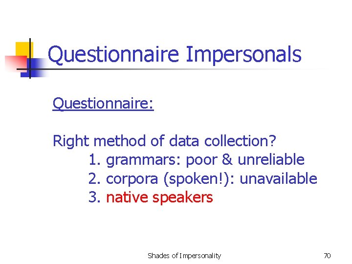 Questionnaire Impersonals Questionnaire: Right method of data collection? 1. grammars: poor & unreliable 2.