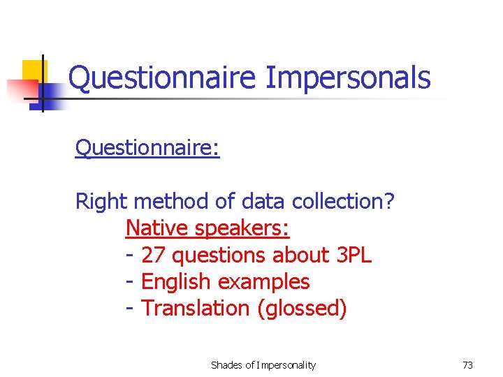 Questionnaire Impersonals Questionnaire: Right method of data collection? Native speakers: - 27 questions about