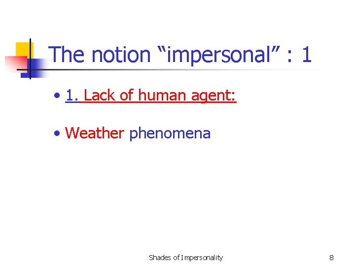 The notion “impersonal” : 1 • 1. Lack of human agent: • Weather phenomena