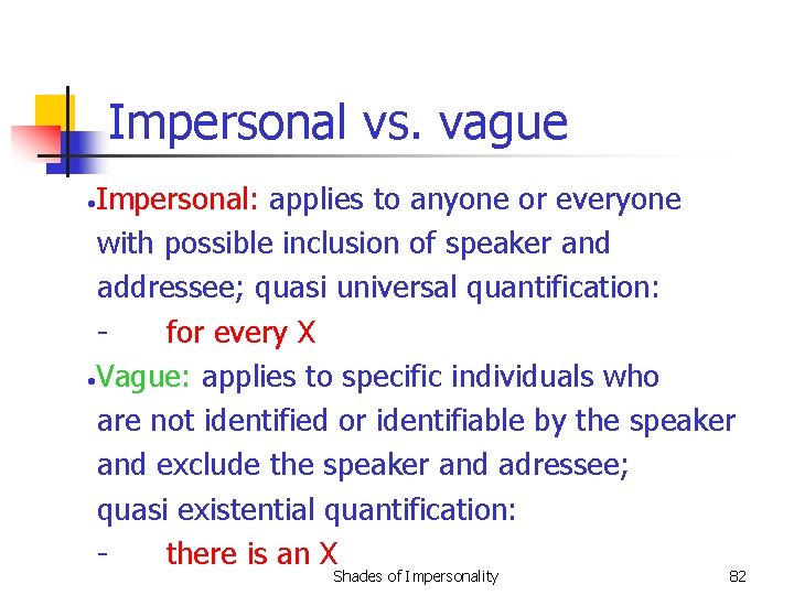 Impersonal vs. vague Impersonal: applies to anyone or everyone with possible inclusion of speaker