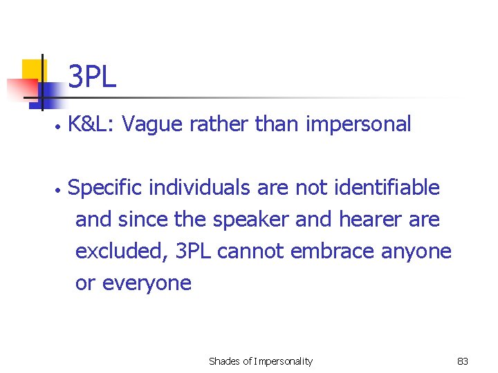 3 PL • • K&L: Vague rather than impersonal Specific individuals are not identifiable