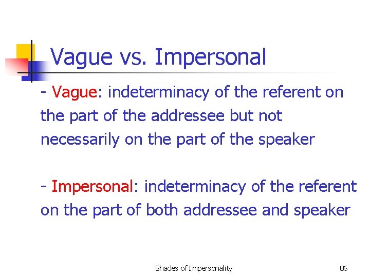 Vague vs. Impersonal - Vague: indeterminacy of the referent on the part of the