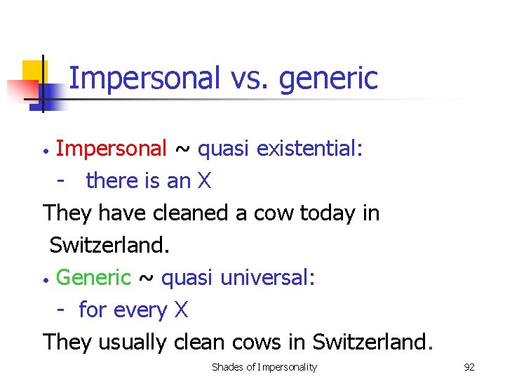 Impersonal vs. generic Impersonal ~ quasi existential: - there is an X They have