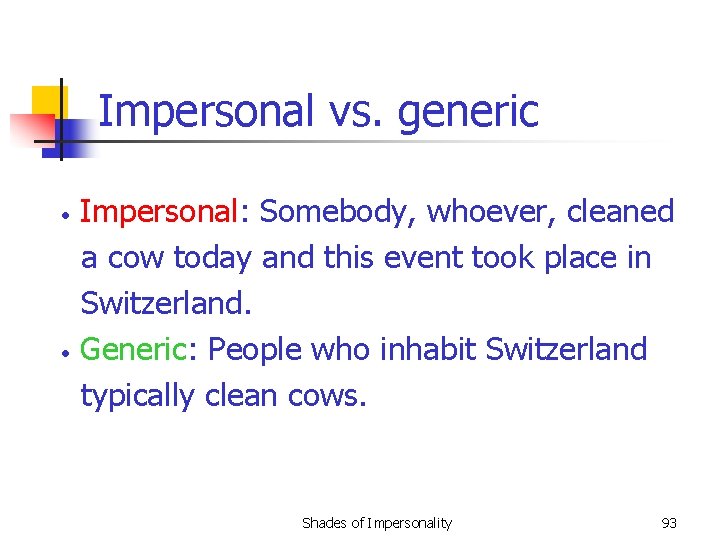 Impersonal vs. generic • • Impersonal: Somebody, whoever, cleaned a cow today and this