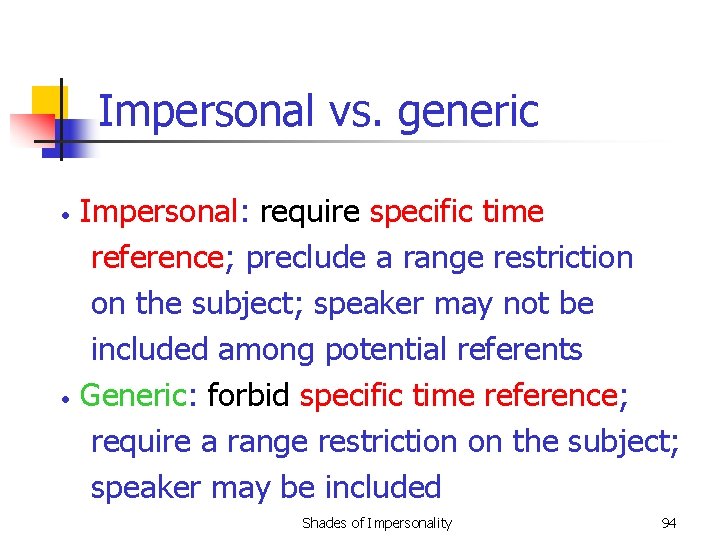 Impersonal vs. generic • • Impersonal: require specific time reference; preclude a range restriction