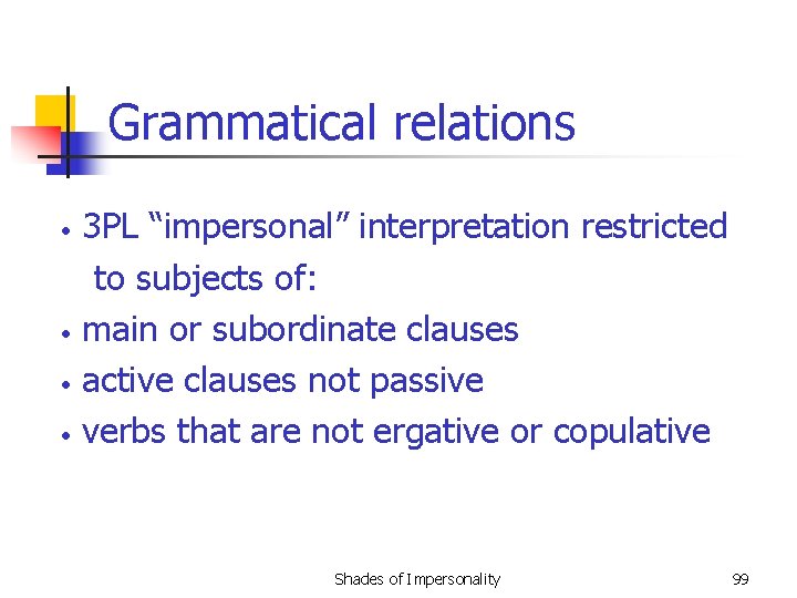 Grammatical relations • • 3 PL “impersonal” interpretation restricted to subjects of: main or