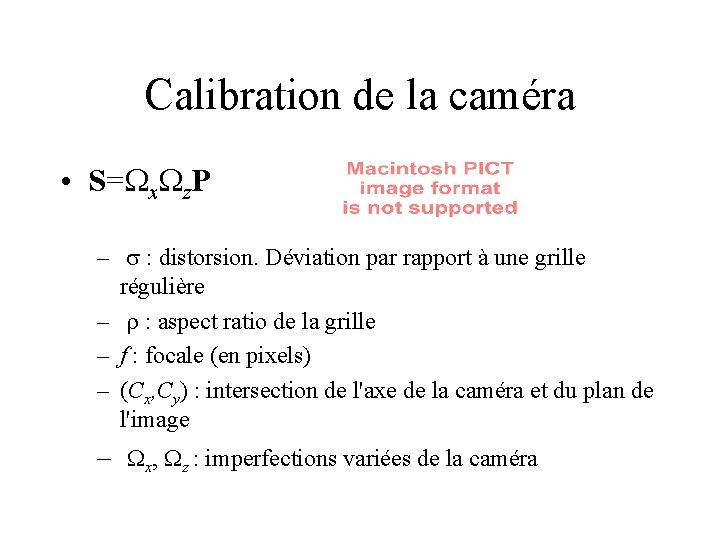 Calibration de la caméra • S=Wx. Wz. P – s : distorsion. Déviation par