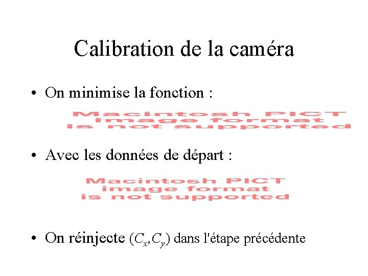 Calibration de la caméra • On minimise la fonction : • Avec les données