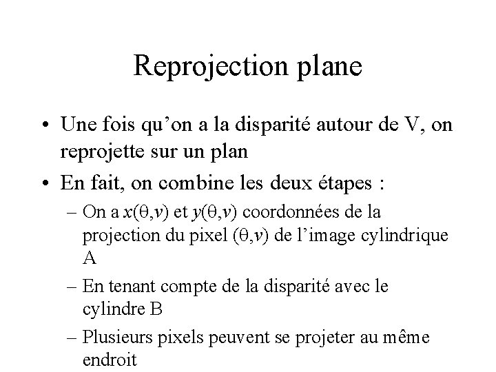 Reprojection plane • Une fois qu’on a la disparité autour de V, on reprojette