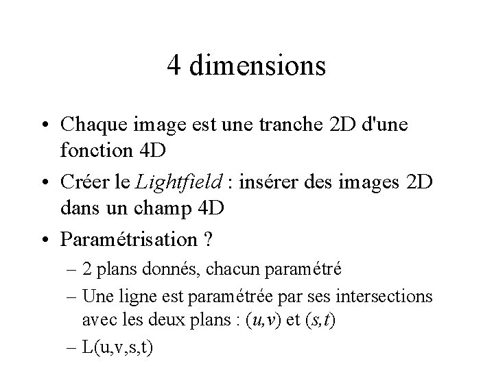 4 dimensions • Chaque image est une tranche 2 D d'une fonction 4 D