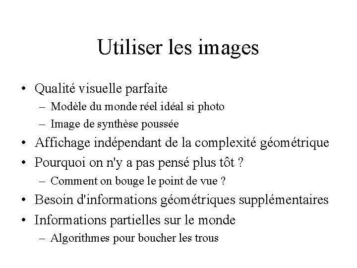 Utiliser les images • Qualité visuelle parfaite – Modèle du monde réel idéal si