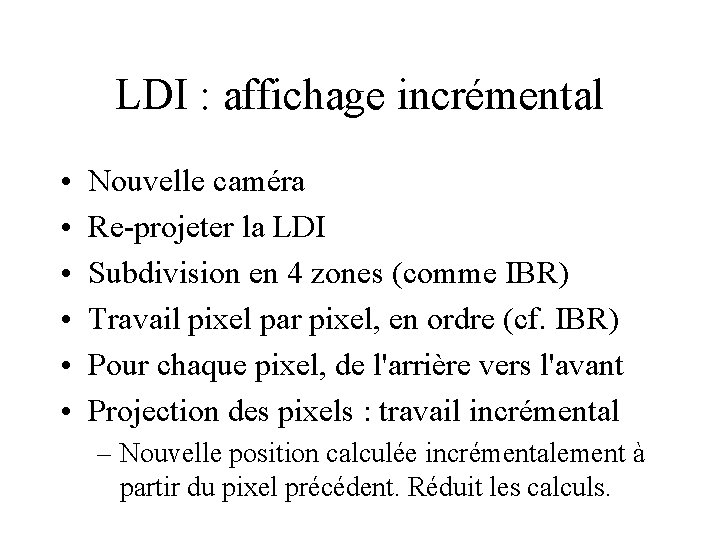 LDI : affichage incrémental • • • Nouvelle caméra Re-projeter la LDI Subdivision en