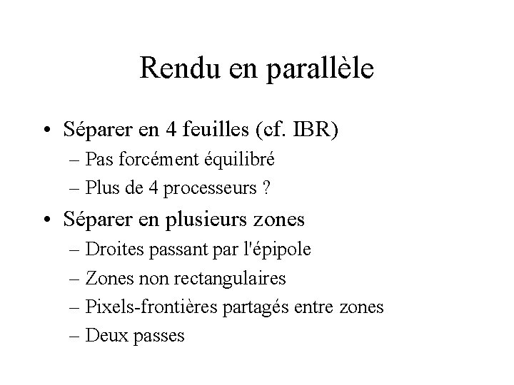 Rendu en parallèle • Séparer en 4 feuilles (cf. IBR) – Pas forcément équilibré