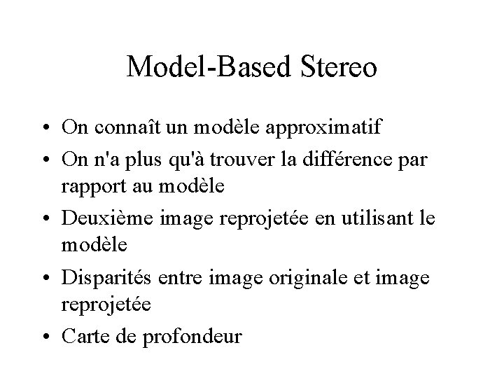 Model-Based Stereo • On connaît un modèle approximatif • On n'a plus qu'à trouver