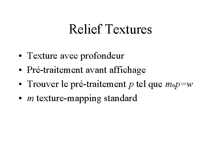 Relief Textures • • Texture avec profondeur Pré-traitement avant affichage Trouver le pré-traitement p
