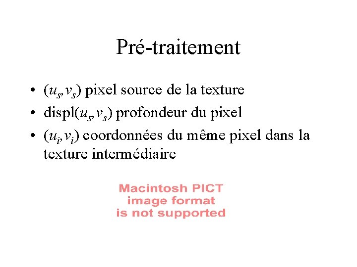 Pré-traitement • (us, vs) pixel source de la texture • displ(us, vs) profondeur du