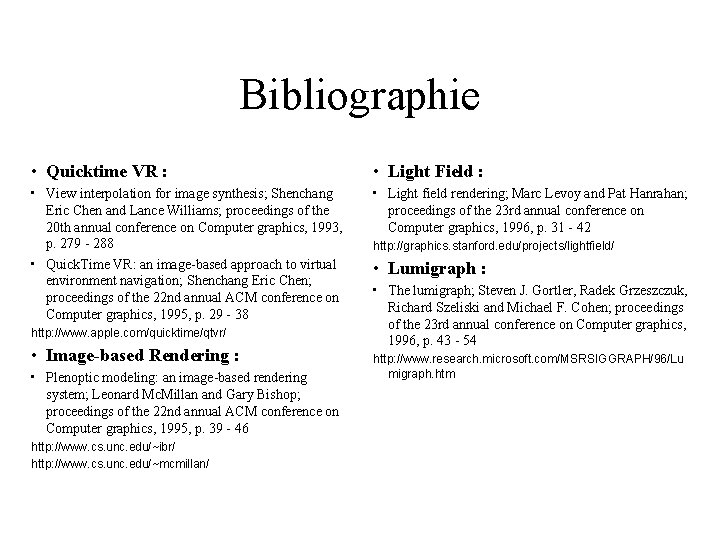 Bibliographie • Quicktime VR : • Light Field : • View interpolation for image