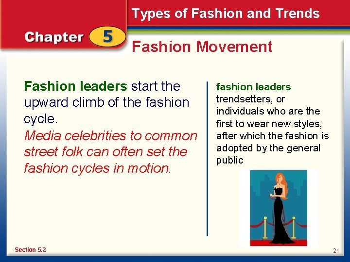 Types of Fashion and Trends Fashion Movement Fashion leaders start the upward climb of