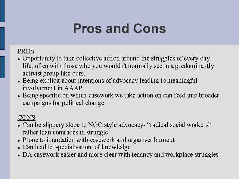 Pros and Cons PROS Opportunity to take collective action around the struggles of every