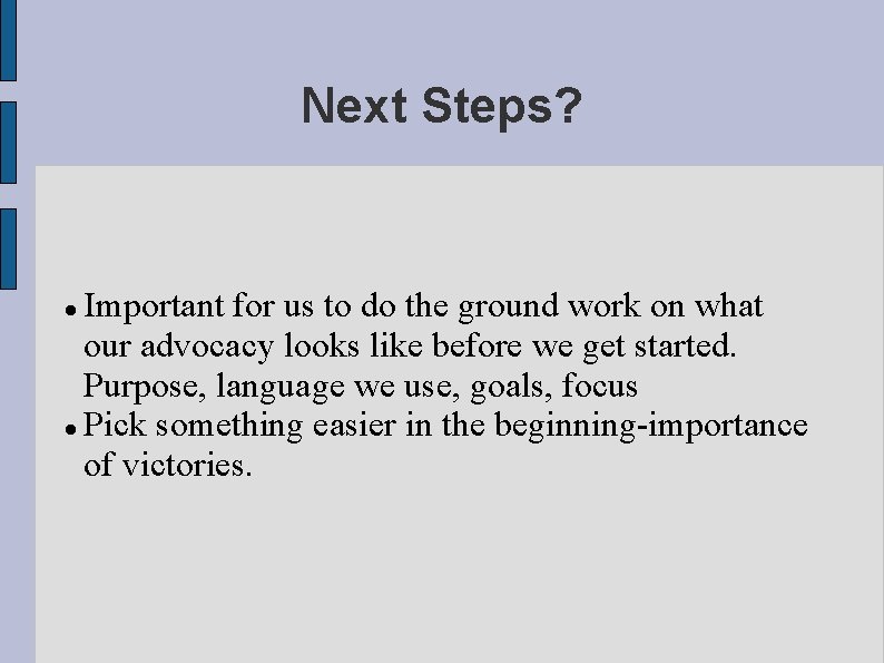 Next Steps? Important for us to do the ground work on what our advocacy