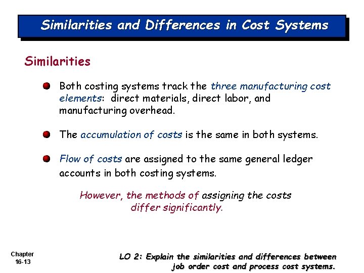 Similarities and Differences in Cost Systems Similarities Both costing systems track the three manufacturing Similarities and Differences in Cost Systems Similarities Both costing systems track the three manufacturing