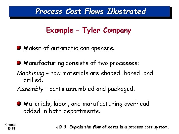 Process Cost Flows Illustrated Example – Tyler Company Maker of automatic can openers. Manufacturing Process Cost Flows Illustrated Example – Tyler Company Maker of automatic can openers. Manufacturing