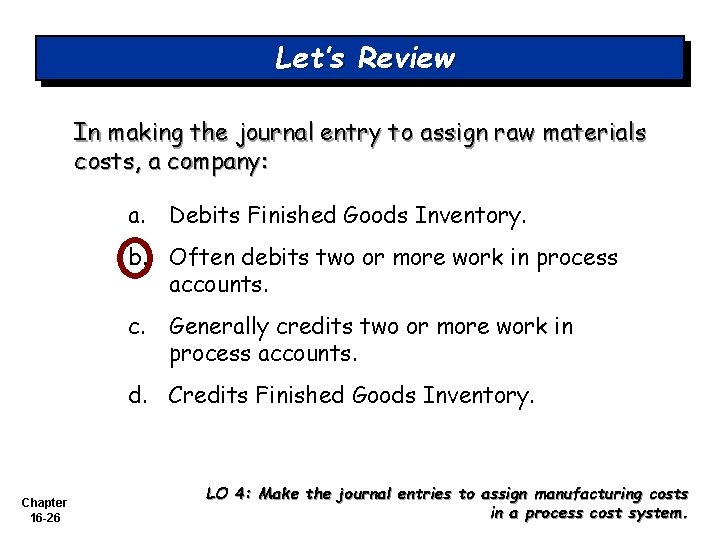 Let’s Review In making the journal entry to assign raw materials costs, a company: Let’s Review In making the journal entry to assign raw materials costs, a company: