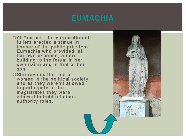 EUMACHIA At Pompeii, the corporation of fullers erected a statue in honour of the
