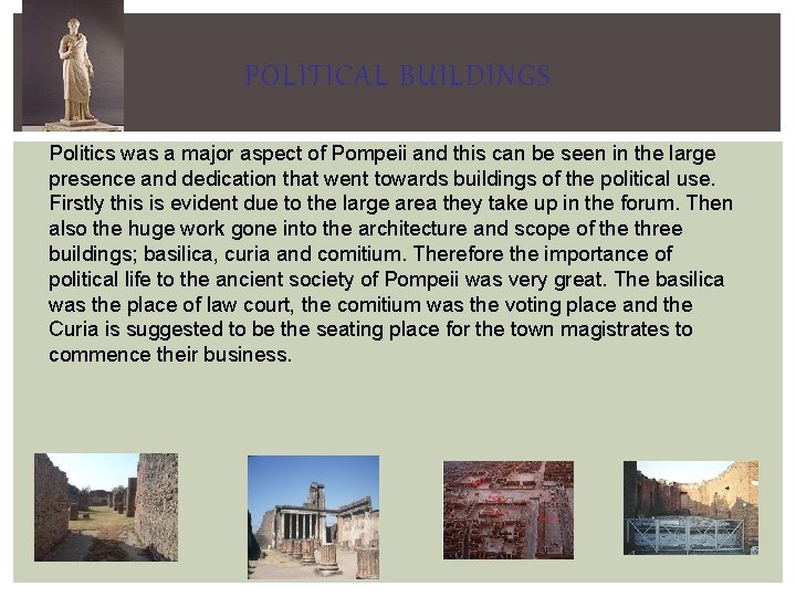 POLITICAL BUILDINGS Politics was a major aspect of Pompeii and this can be seen