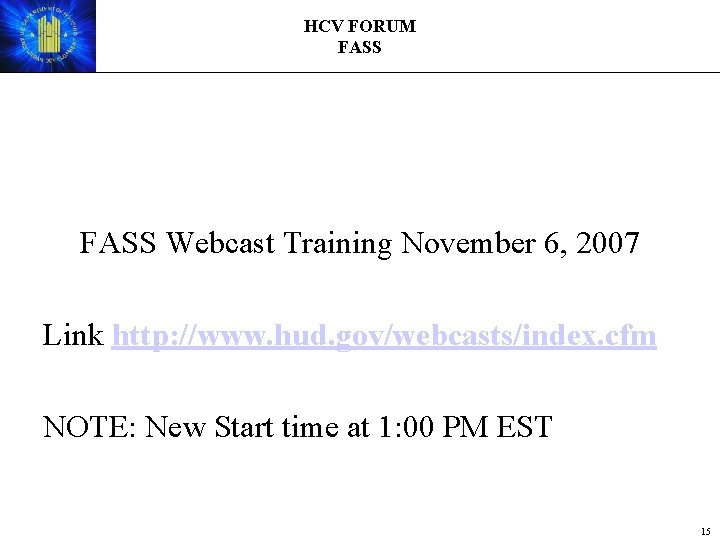 HCV FORUM FASS Webcast Training November 6, 2007 Link http: //www. hud. gov/webcasts/index. cfm