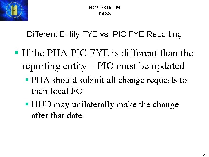 HCV FORUM FASS Different Entity FYE vs. PIC FYE Reporting § If the PHA