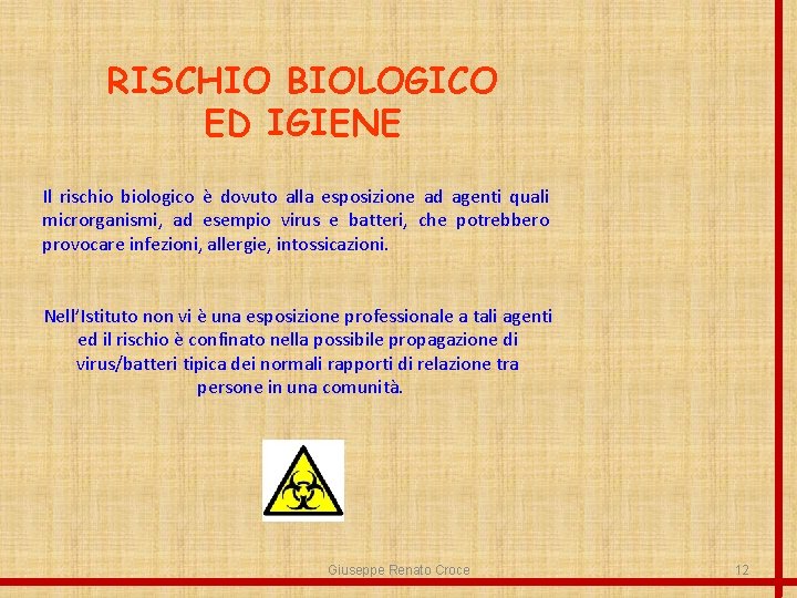 RISCHIO BIOLOGICO ED IGIENE Il rischio biologico è dovuto alla esposizione ad agenti quali