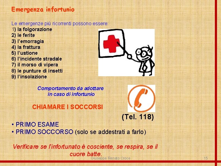 Emergenza infortunio Le emergenze più ricorrenti possono essere: 1) la folgorazione 2) le ferite