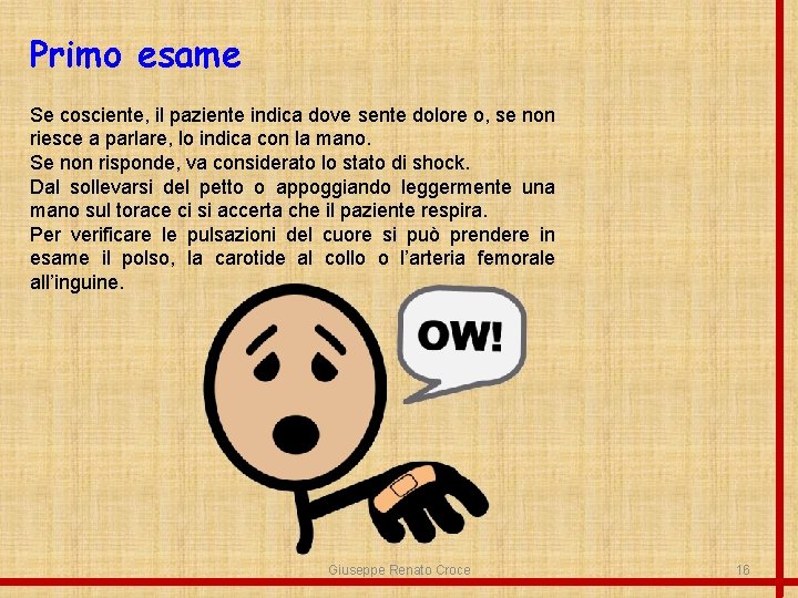 Primo esame Se cosciente, il paziente indica dove sente dolore o, se non riesce