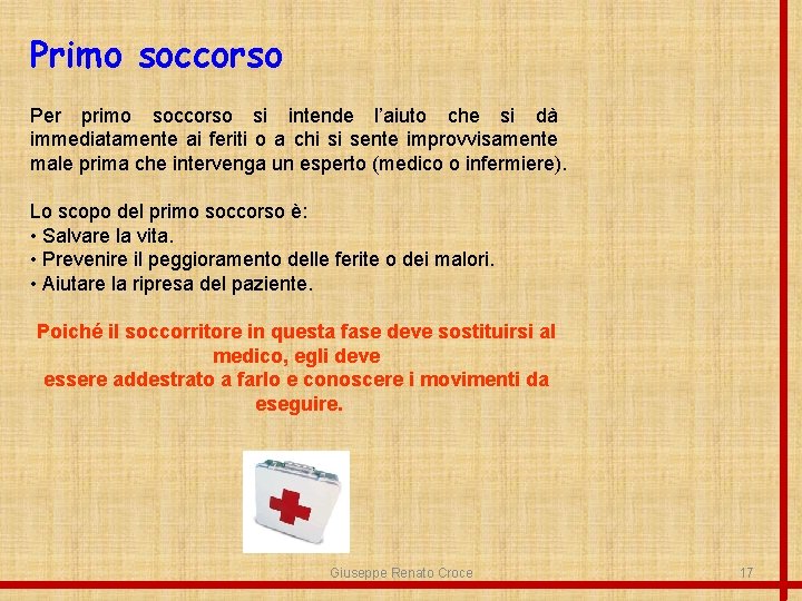 Primo soccorso Per primo soccorso si intende l’aiuto che si dà immediatamente ai feriti