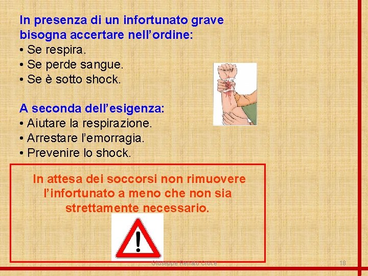 In presenza di un infortunato grave bisogna accertare nell’ordine: • Se respira. • Se