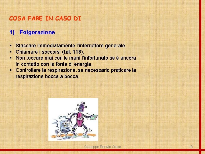 COSA FARE IN CASO DI 1) Folgorazione § Staccare immediatamente l’interruttore generale. § Chiamare