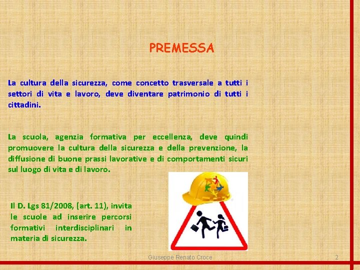 PREMESSA La cultura della sicurezza, come concetto trasversale a tutti i settori di vita