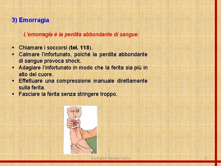 3) Emorragia L’emorragia è la perdita abbondante di sangue. § Chiamare i soccorsi (tel.