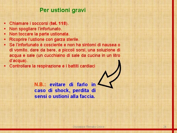 Per ustioni gravi § § § Chiamare i soccorsi (tel. 118). Non spogliare l’infortunato.