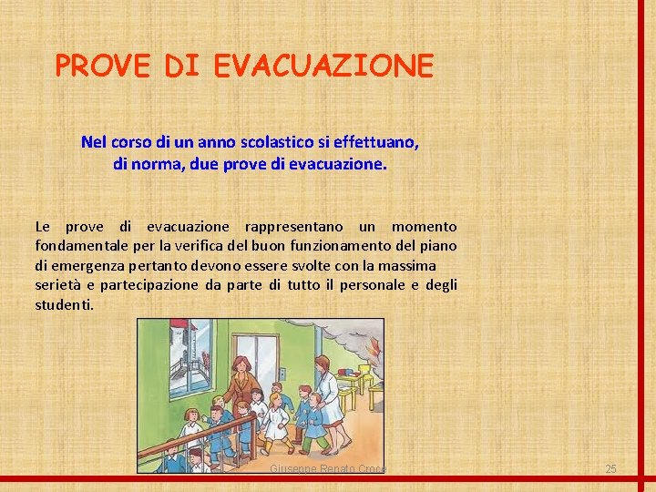 PROVE DI EVACUAZIONE Nel corso di un anno scolastico si effettuano, di norma, due