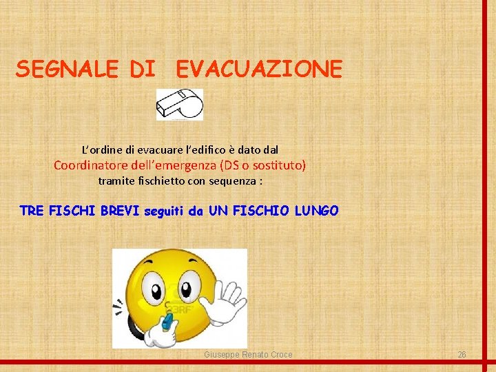 SEGNALE DI EVACUAZIONE L’ordine di evacuare l’edifico è dato dal Coordinatore dell’emergenza (DS o